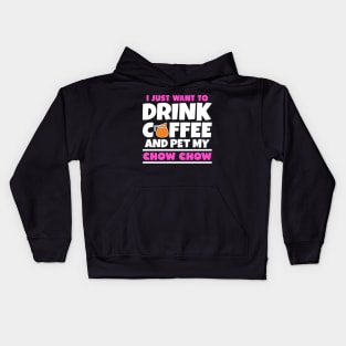 I just want to drink coffee and pet my chow chow Kids Hoodie